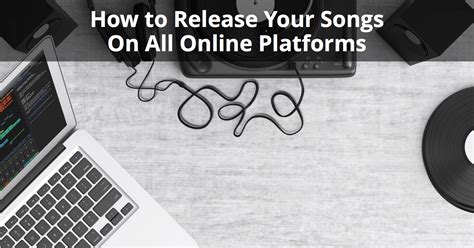 How to Release Music on All Platforms: A Comprehensive Guide to Music Distribution Strategies