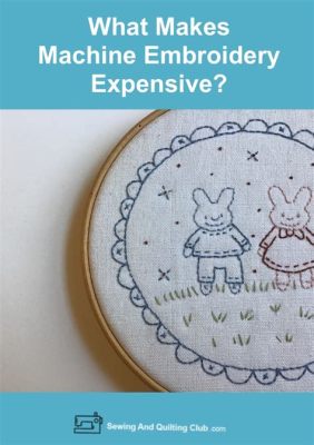 Is Embroidery Expensive: A Multifaceted View